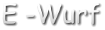 E -Wurf